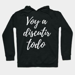 Voy a discutir todo - I will argue everything Hoodie